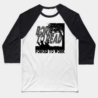 Born to Read - Forced to Work Baseball T-Shirt